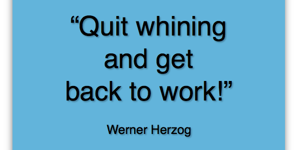 Quit whining and get back to work! Quit whining and get back to work!